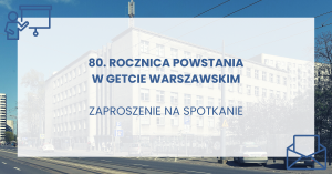 80. rocznica powstania w gettcie – zaproszenie na spotkanie