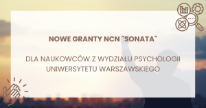Nowe granty NCN Sonata dla naukowców z Wydziału Psychologii UW