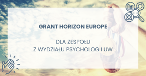 Grant Horizon Europe dla zespołu z Wydziału Psychologii UW